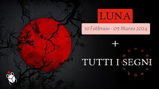 LUNA 10 Febbraio  09 Marzo 2024 TUTTI I SEGNI [upl. by Akinek173]