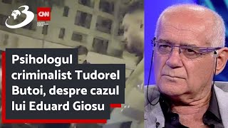 Psihologul criminalist Tudorel Butoi despre cazul lui Eduard Giosu [upl. by Walcott926]