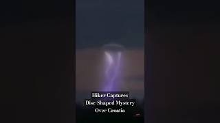 Hiker Captures DiscShaped Mystery Over Croatia [upl. by Cichocki]