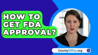 How To Get FDA Approval  CountyOfficeorg [upl. by Zeculon]