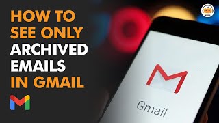 How to See ONLY Archived Emails in Gmail 100 Working Proof [upl. by Bergin274]