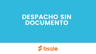 GENERAR UN DESPACHO SIN DOCUMENTO PREVIO EN BLANCO  BSALE [upl. by Resee451]