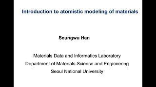 Prof Seungwu Han Introduction to Atomistic Modeling of Materials [upl. by Ambros]