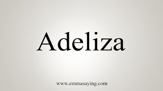 How To Say Adeliza [upl. by Llertnod300]