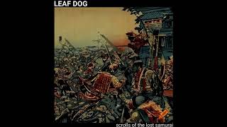 Leaf Dog  Scrolls Of The Lost Samurai Volume 1 Unreleased Tracks Full Album 2024 [upl. by Tillie]