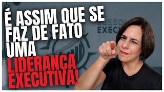 É ASSIM QUE SE FAZ DE FATO UMA LIDERANÇA EXECUTIVA  BÚSSOLA EXECUTIVA [upl. by Llerrot111]