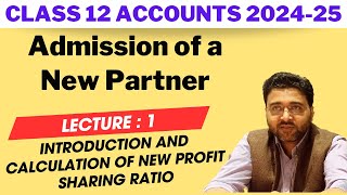 L 1 Admission of a Partner  Introduction and Calculation of New Profit Sharing Ratio  Class 12 [upl. by Akcirret]