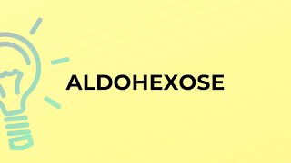 What is the meaning of the word ALDOHEXOSE [upl. by Ulla]