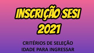 INSCRIÇÕES SESI 2021  COMO ESTUDAR NO SESI  CRITÉRIOS DE SELEÇÃO Idade para ingressar [upl. by Aletta]