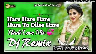 Hare Hare Hare Hum To Dil Se Hare DjDjVishal KuchainiTik Tok Viral Dj MixHindi Dj Song 2022 [upl. by Kutzer880]