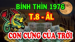 CHẤN ĐỘNG ĐỔI ĐỜI ĐẠI GIA Tuổi Bính Thìn 1976 ĐẾN THỜI Giàu Sang Bất Ngờ TIỀN Chất Như Núi T8 ÂL [upl. by Newberry]