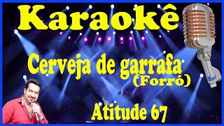 Karaokê Cerveja de garrafa Forró  Atitude 67 [upl. by Nanyt]