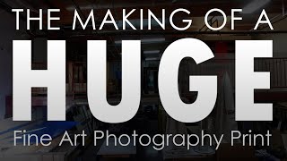 The Making of a Huge Fine Art Gallery Print  Large Format Photography [upl. by Atilrahc]