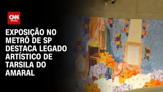 Exposição no metrô de SP destaca legado artístico de Tarsila do Amaral  AGORA CNN [upl. by Nnateragram]