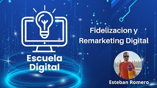 Escuela Digital 7 Fidelización y Remarketing Digital [upl. by Groveman]