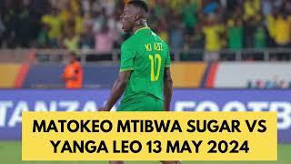 MATOKEO MTIBWA SUGAR VS YANGA LEO 13 MAY 2024 [upl. by Kimon608]