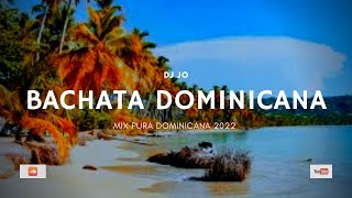 DJ Jo  BACHATA DOMINICANA  Mix 2022 [upl. by Annaer]