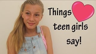 Things Teen Girls Say [upl. by Knox355]