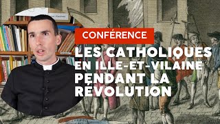 Conférence Les catholiques en IlleetVilaine pendant la Révolution  Abbé Damien Dutertre [upl. by Shari]