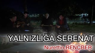 YALNIZLIĞA SERENAT  NURETTİN RENÇBER [upl. by Wiencke]