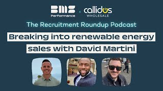 Breaking into renewable energy sales with David Martini ∣ The Recruitment Roundup Podcast [upl. by Larentia228]