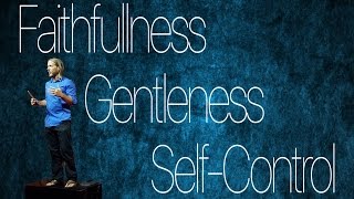 Faithfulness Gentleness and SelfControl [upl. by Ainahs]