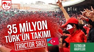 Dünyada en çok Türk taraftara sahip olan takım Traktör Sazi  Futbolun Hikayeleri [upl. by Neyu]