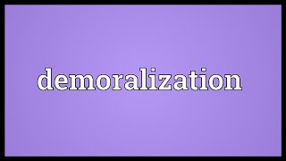 Demoralization Meaning [upl. by Lombardy918]