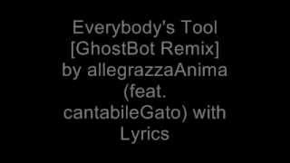 Everybodys Tool GhostBot Remix by allegrazzaAnima feat cantabileGato with Lyrics [upl. by Nylireg]