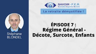 S1 E7  Régime Général  Décote Surcote Enfants [upl. by Egres]