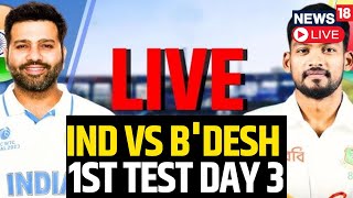 India Vs Bangladesh LIVE  India Vs Bangladesh Test Match 2024  IND Vs BDESH 1st Test Day 3  N18L [upl. by Barthel]