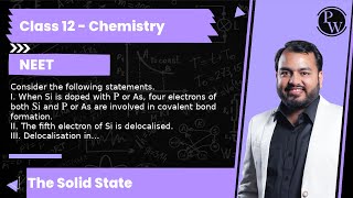 Consider the following statements I When Si is doped withor As four electrons of both Si and P [upl. by Reinal]