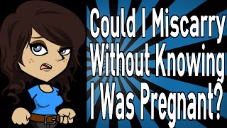 Could I Miscarry Without Knowing I Was Pregnant [upl. by Ahsekad445]