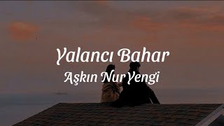 Yalancı Bahar  Aşkın Nur Yengi Lyrics video [upl. by Downall]