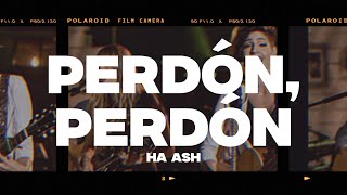 Ha Ash  Perdón Perdón LetraLyrics [upl. by Harac13]