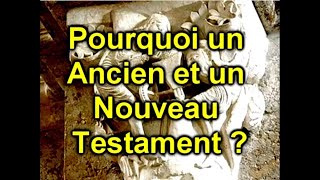 POURQUOI UN ANCIEN ET UN NOUVEAU TESTAMENT [upl. by Trace122]