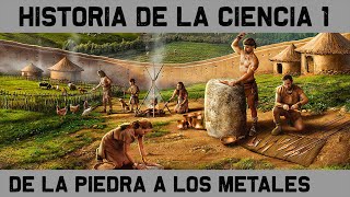 HISTORIA de la CIENCIA 1 De los útiles de piedra a la Edad de los Metales Documental Historia [upl. by Billi861]