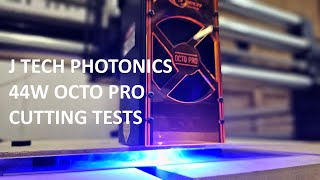 J Tech Photonics 44W OCTO PRO Cutting Tests [upl. by Hanah]