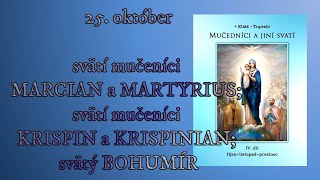 25 október svätí mučeníci MARCIAN a MARTYRIUS svätí mučeníci KRISPIN a KRISPINIAN svätý BOHUMÍR [upl. by Kynan239]