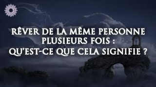 💫 RÊVER DE LA MÊME PERSONNE  Signification et interprétation des rêves 👤 [upl. by Aitret519]