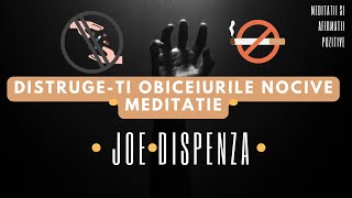 “ Distruge obiceiurile nocive” Joe Dispenza Meditatie ghidata romana [upl. by Henrie]