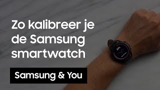 Kalibreren Hoe kalibreer je de Samsung smartwatch  Samsung amp You [upl. by Sirahs924]