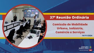 37ª Reunião Ordinária  Comissão de Mobilidade Urbana Indústria Comércio e Serviços [upl. by Mak743]