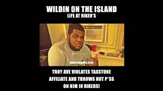 Troy Ave Violates Taxstone Affiliate Throws Hot Pss on him  Wildin on the Island Life at Rikers [upl. by Ziom]