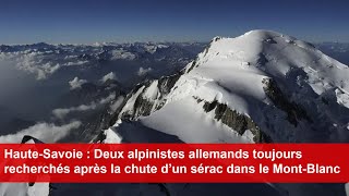 2 alpinistes allemands toujours recherchés après la chute d’un sérac dans le MontBlanc du Tacul [upl. by Corrie]