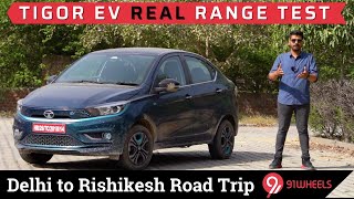 Tata Tigor EV Mileage Range Test  Delhi to Rishikesh Road Trip in Electric Car  91Wheels [upl. by Anerres]