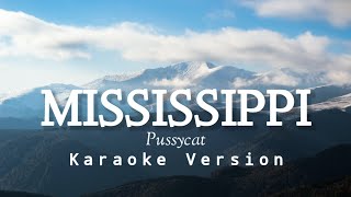 Mississippi  Pussycat Karaoke Version [upl. by Alliscirp]