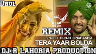 TERA YAAR BOLDA SURJIT BINDRAKHIA NEW DHOL REMIX SONG DJ GUR LAHORIA PRODUCTION [upl. by Ehtylb]