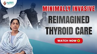 Reimagine Thyroid Care  Minimally Invasive Robotic Thyroidectomy  Vydehi Cancer Center [upl. by Aihtnyc]