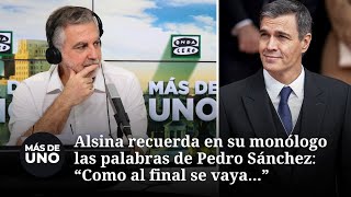 Alsina recuerda en su monólogo las palabras de Pedro Sánchez quotComo al final se vayaquot [upl. by Clayson]